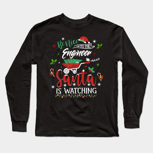 Be Nice To The Engineer Santa Is Watching Christmas Holiday Long Sleeve T-Shirt by Origami Fashion